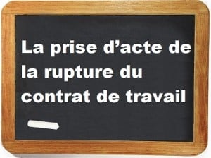 La prise d'acte de la rupture du contrat de travail